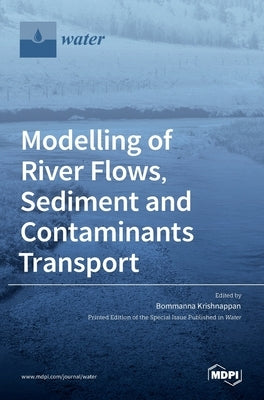 Modelling of River Flows, Sediment and Contaminants Transport by Krishnappan, Bommanna