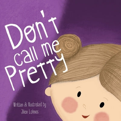 Don't Call Me Pretty by Lohnes, Jilian