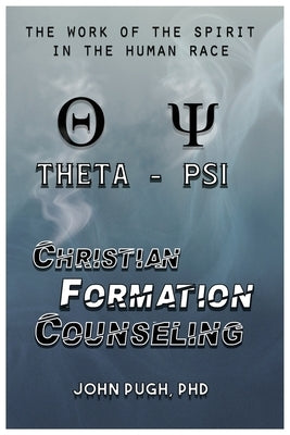 Christian Formation Counseling: The Work of the Spirit in the Human Race by Pugh, John E.