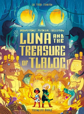 Luna and the Treasure of Tlaloc: Brownstone's Mythical Collection 5 by Todd-Stanton, Joe