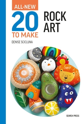 All-New Twenty to Make: Rock Art by Scicluna, Denise