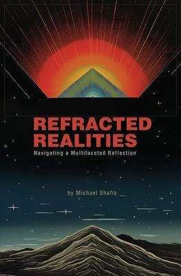 Refracted Realities by Shafia, Michael