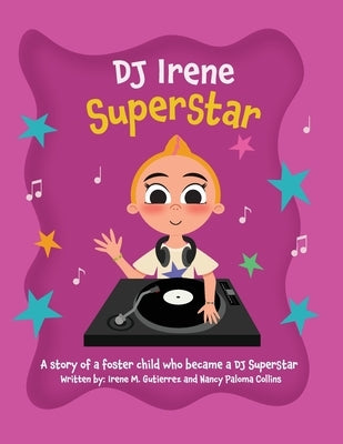 DJ Irene Superstar: A Story of a Foster Child Who Became a DJ Superstar by Collins, Nancy P.