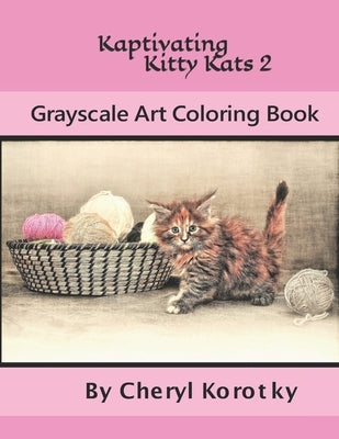 Kaptivating Kitty Kats 2: Grayscale Art Coloring Book by Korotky, Cheryl