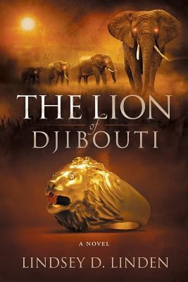 The Lion Of Djibouti by Linden, Lindsey D.