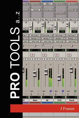 Pro Tools A...Z by Franze, J.