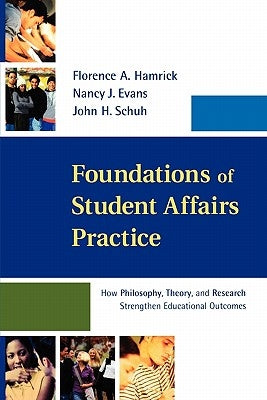 Foundations of Student Affairs Practice: How Philosophy, Theory, and Research Strengthen Educational Outcomes by Hamrick, Florence A.