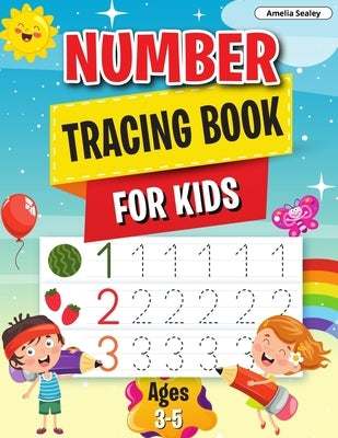 Number Tracing Book: Learn the Numbers, Number Tracing Book for Preschoolers & Kindergarten Kids Ages 3-5 by Sealey, Amelia