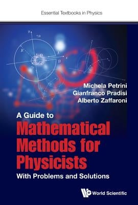 Guide to Mathematical Methods for Physicists, A: With Problems and Solutions by Petrini, Michela