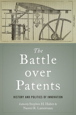 The Battle Over Patents: History and Politics of Innovation by Haber, Stephen H.