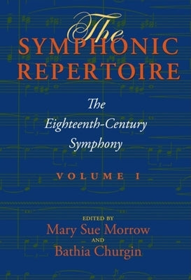 The Symphonic Repertoire, Volume I: The Eighteenth-Century Symphony [With CD (Audio)] by Morrow, Mary Sue