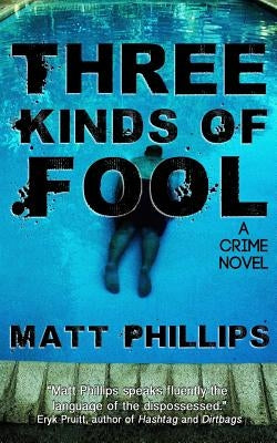 Three Kinds of Fool by Phillips, Matt