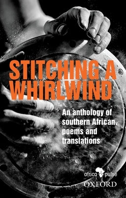 Stitching a Whirlwind: An Anthology of Southern African Poems and Translations by Various