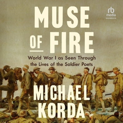 Muse of Fire: World War I as Seen Through the Lives of the Soldier Poets by Korda, Michael