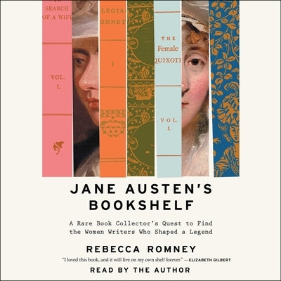 Jane Austen's Bookshelf: A Rare Book Collector's Quest to Find the Women Writers Who Shaped a Legend by Romney, Rebecca