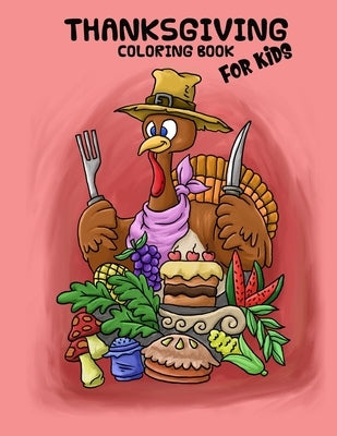 Thanksgiving Coloring Book For Kids: Coloring Book for Kids, Ages 4-8, Great For Learning and Coloring with 15 Beautiful Hand Drawn Illustrations by Coloring Books, Cute