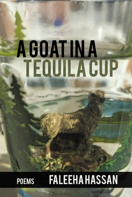 A Goat in a Tequila Cup by Hassan, Faleeha