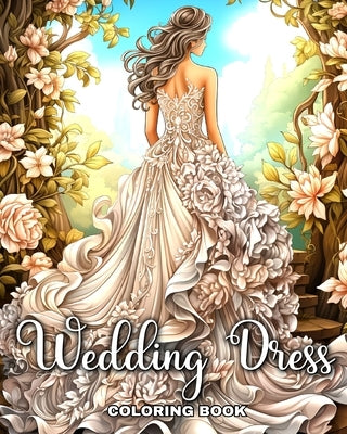 Wedding Dress Coloring Book: Wedding Coloring Pages with Bridal Outfits for Adults and Teens by Peay, Regina