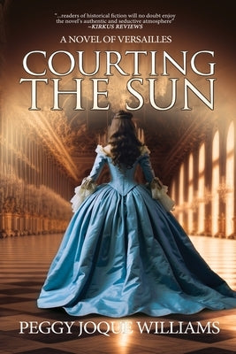 Courting the Sun: A Novel of Versailles by Williams, Peggy Joque