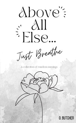 Above All Else.. Just Breathe by Butcher, Ochie