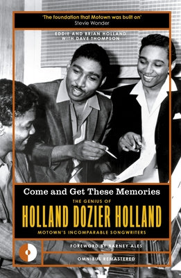 Come and Get These Memories: The Genius of Holland-Dozier-Holland, Motown's Incomparable Songwriters by Holland, Eddie