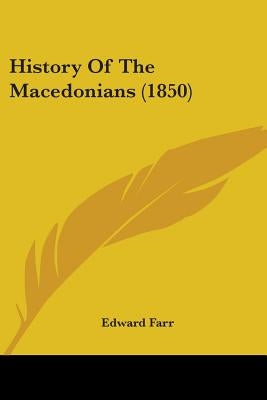 History Of The Macedonians (1850) by Farr, Edward