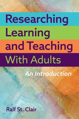 Researching Learning and Teaching with Adults: An Introduction by St Clair, Ralf