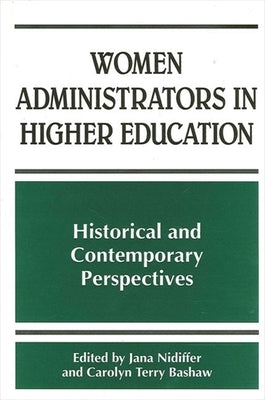 Women Administrators in Higher Education: Historical and Contemporary Perspectives by Nidiffer, Jana