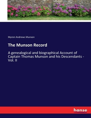 The Munson Record: A genealogical and biographical Account of Captain Thomas Munson and his Descendants - Vol. II by Munson, Myron Andrews