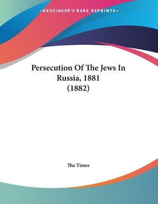 Persecution Of The Jews In Russia, 1881 (1882) by The Times