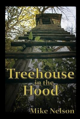 Treehouse in the Hood by Nelson, Mike