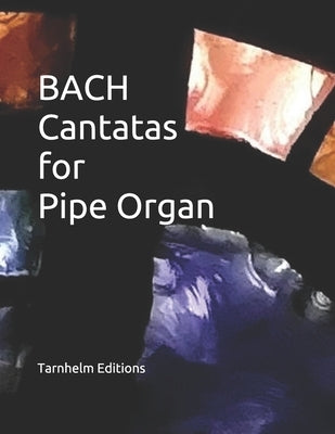 BACH Cantatas for Pipe Organ by Editions, Tarnhelm