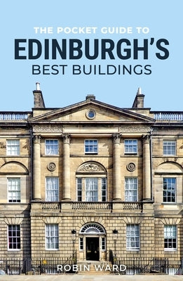 The Pocket Guide to Edinburgh's Best Buildings by Ward, Robin