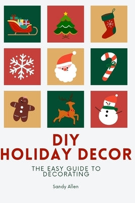 DIY Holiday Decor: The guide to decorating by Allen, Sandy