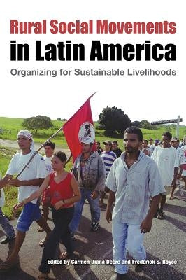 Rural Social Movements in Latin America: Organizing for Sustainable Livelihoods by Deere, Carmen Diana