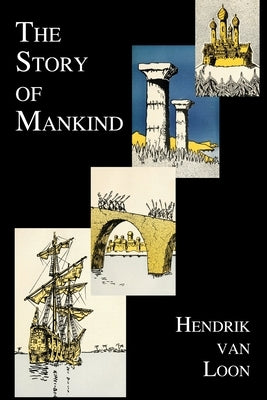 The Story of Mankind (Fully Illustrated in B&w) by Van Loon, Hendrik Willem