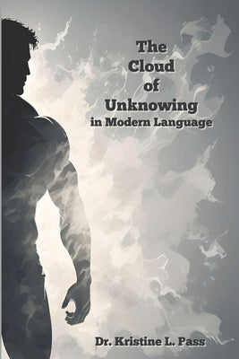 The Cloud of Unknowing in Modern Language by Pass, Kristine L.