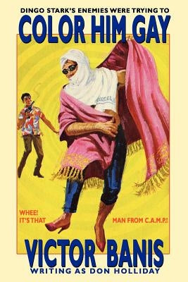 Color Him Gay: The Further Adventures of the Man from C.A.M.P. by Banis, Victor J.