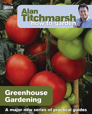 Alan Titchmarsh How to Garden: Greenhouse Gardening by Titchmarsh, Alan