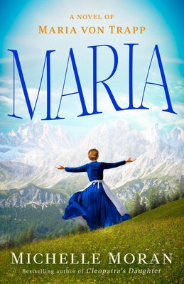 Maria: A Novel of Maria Von Trapp by Moran, Michelle