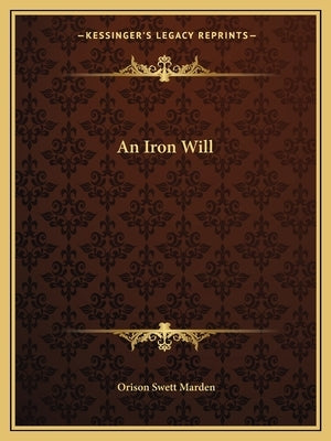 An Iron Will by Marden, Orison Swett