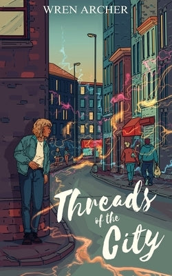 Threads of the City by Archer, Wren