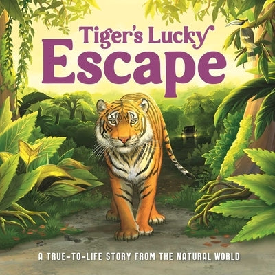 Tiger's Lucky Escape: A True-To-Life Story from the Natural World, Ages 5 & Up by Igloobooks