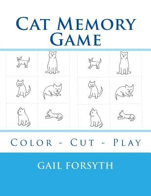 Cat Memory Game: Color - Cut - Play by Forsyth, Gail