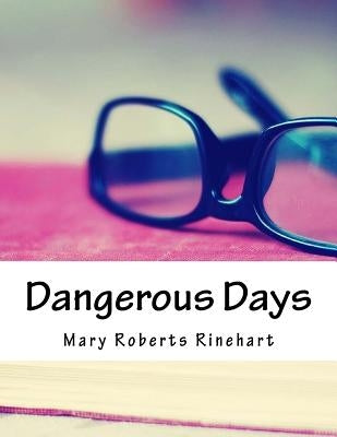 Dangerous Days by Rinehart, Mary Roberts