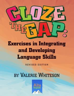 Cloze the Gap: Exercises in Integrating and Developing Language Skills by Whiteson, Valerie