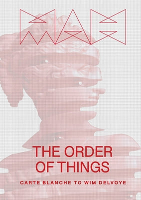 Wim Delvoye: The Order of Things: Carte Blanche to Wim Delvoye by Delvoye, Wim