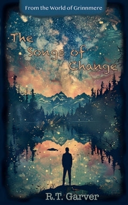 The Songs of Change by Garver, R. T.