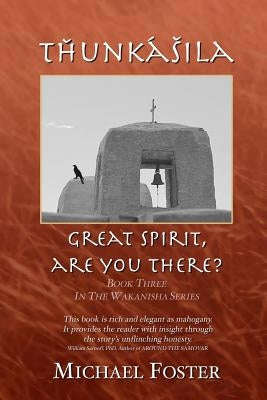 Th&#780;u&#331;ka&#769;s&#780;ila: Great Spirit, Are You There? by Foster, Michael