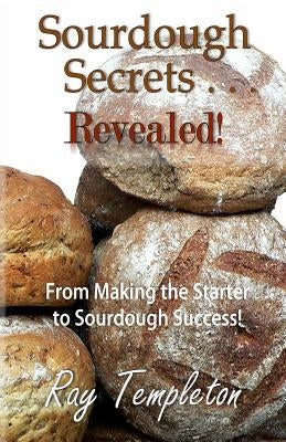 Sourdough Secrets... Revealed!: From Making the Starter to Sourdough Success by Thomas, S. E.